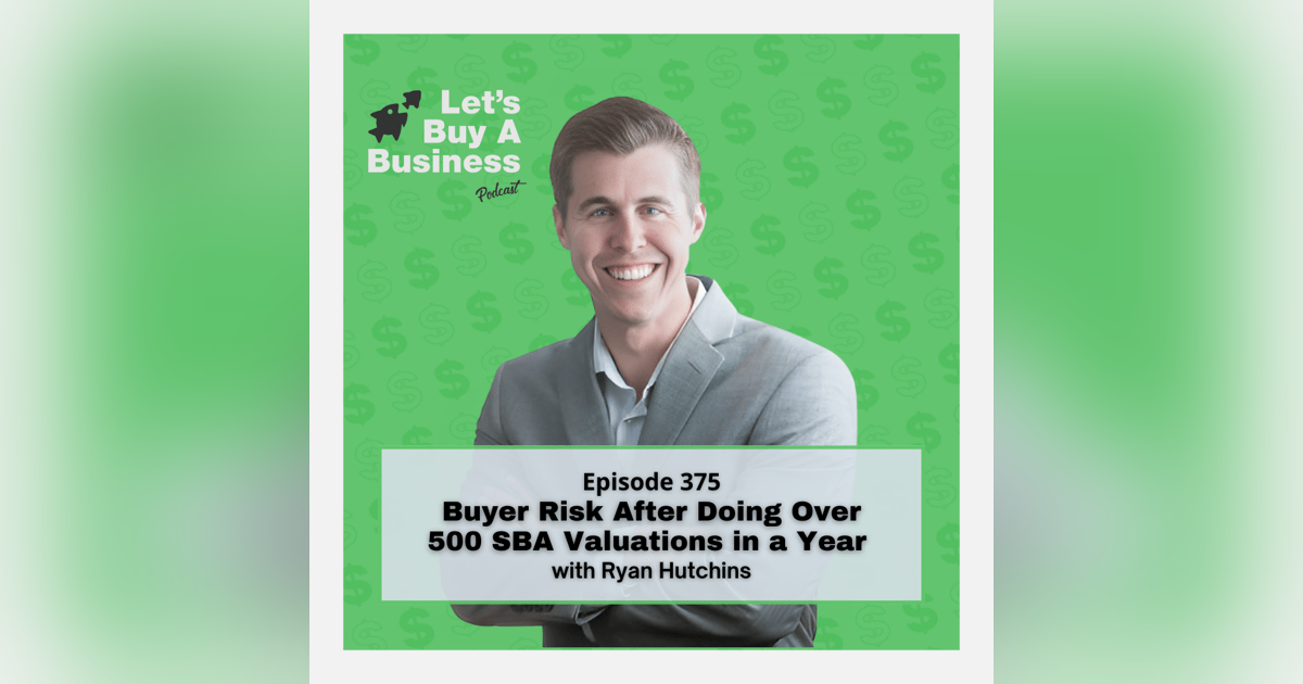 Buyer Risk After Doing Over 500 SBA Valuations in a Year with Ryan Hutchins Buyer Risk After Doing Over 500 SBA Valuations in a Year with Ryan Hutchins