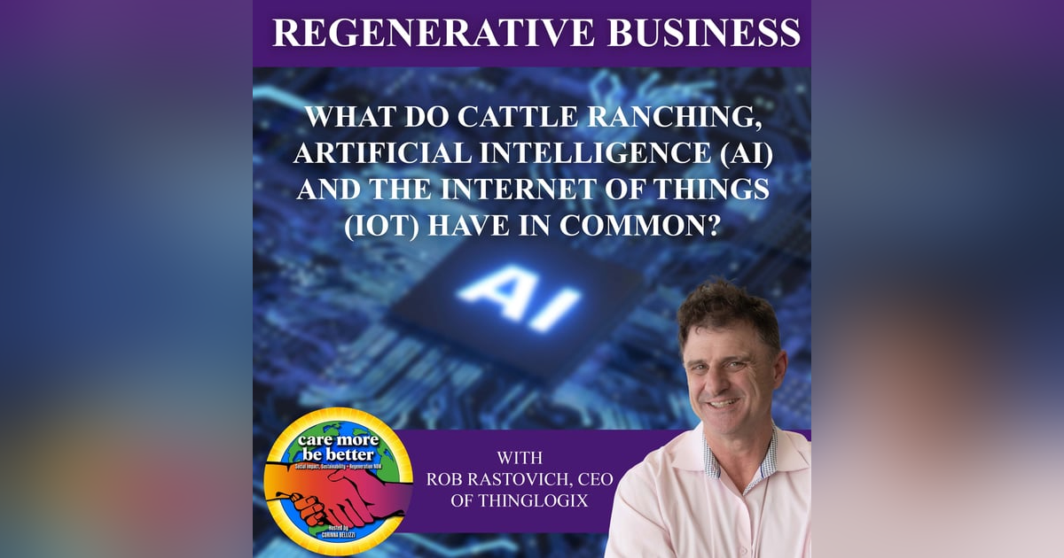 What Do Cattle Ranching, Artificial Intelligence (AI) And The Internet Of Things (Iot) Have In Common? With Rob Rastovich, CEO Of Thinglogix What Do Cattle Ranching, Artificial Intelligence (AI) And The Internet Of Things (Iot) Have In Common? With Rob Rastovich, CEO Of Thinglogix