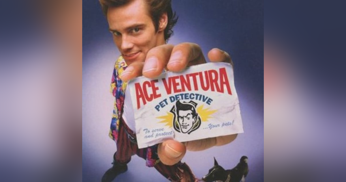EPISODE 61: ACE VENTURA PET DETECTIVE EPISODE 61: ACE VENTURA PET DETECTIVE
