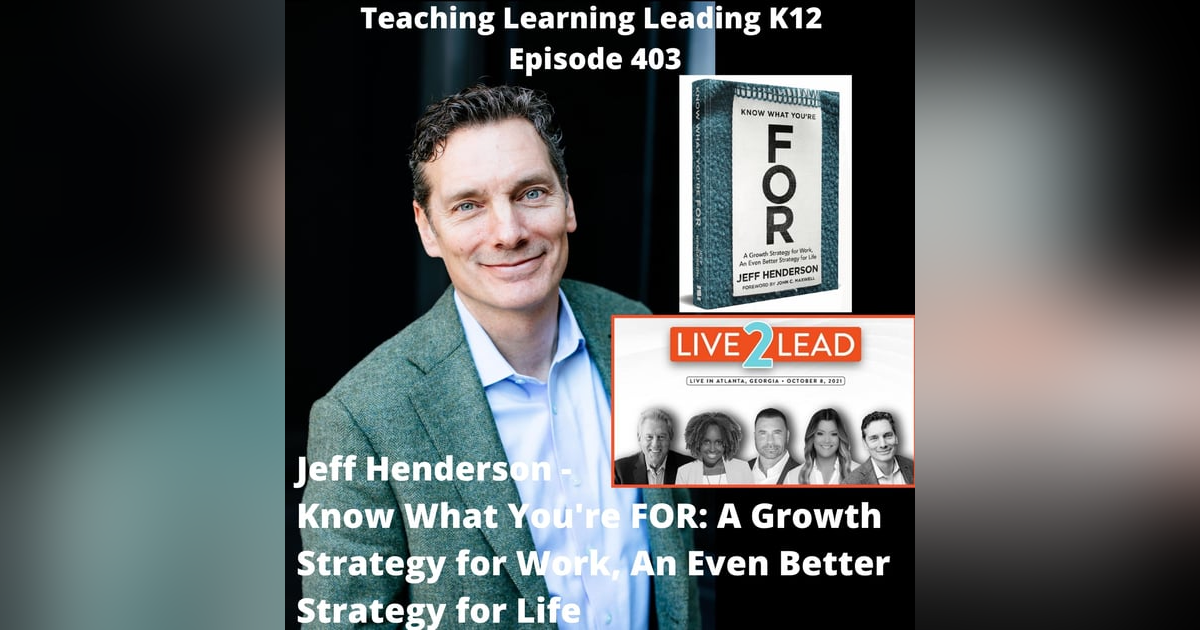 Jeff Henderson - Know What You're FOR: A Growth Strategy for Work, An Even Better Strategy for Life - 403 Jeff Henderson - Know What You're FOR: A Growth Strategy for Work, An Even Better Strategy for Life - 403