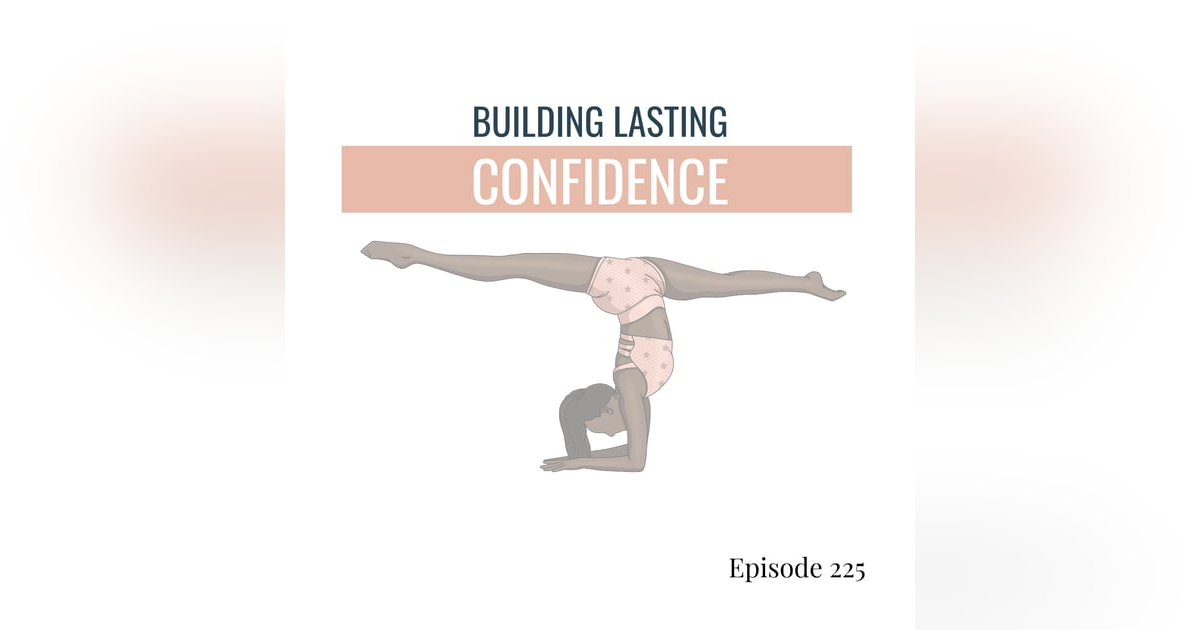 225. Building Lasting Confidence in Dance: It Takes More than Affirmations 225. Building Lasting Confidence in Dance: It Takes More than Affirmations