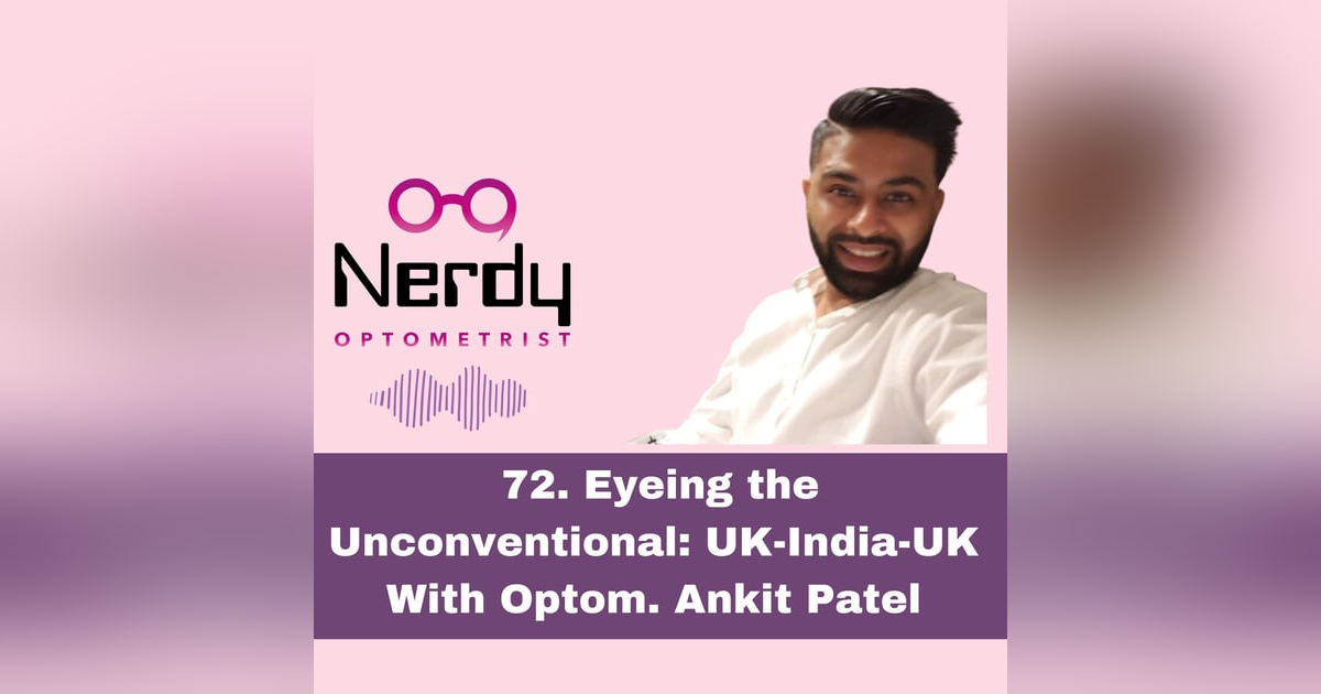 72. Eyeing the Unconventional: UK-India-UK  With Optom. Ankit Patel 72. Eyeing the Unconventional: UK-India-UK  With Optom. Ankit Patel