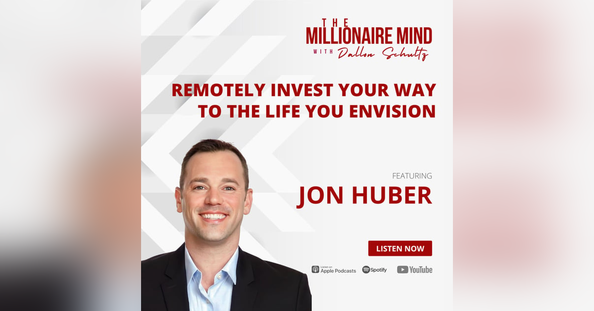 Ep43: Pave The Way To The Life You Envision Through Remote REI with Jon Huber Ep43: Pave The Way To The Life You Envision Through Remote REI with Jon Huber