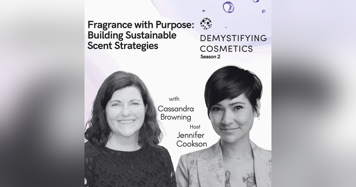 Fragrance with Purpose: Building Sustainable Scent Strategies with Cassandra Browning Fragrance with Purpose: Building Sustainable Scent Strategies with Cassandra Browning