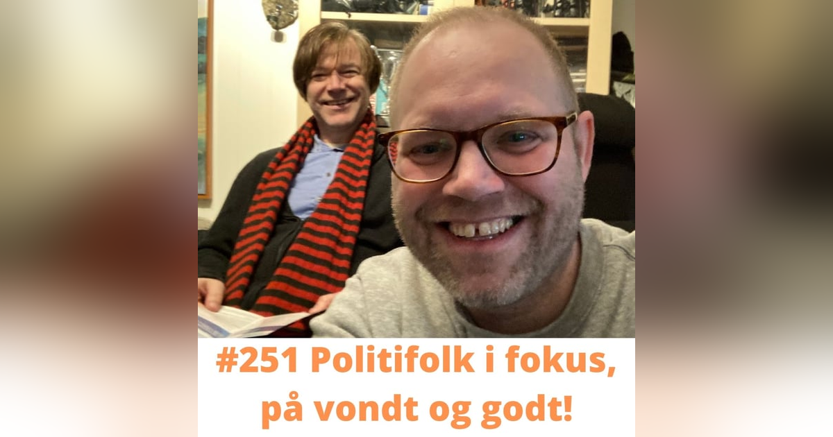 #251 Politifolk i fokus, på vondt og godt! #251 Politifolk i fokus, på vondt og godt!