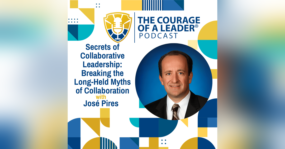 Secrets of Collaborative Leadership: Breaking the Long-Held Myths of Collaboration with José Pires Secrets of Collaborative Leadership: Breaking the Long-Held Myths of Collaboration with José Pires