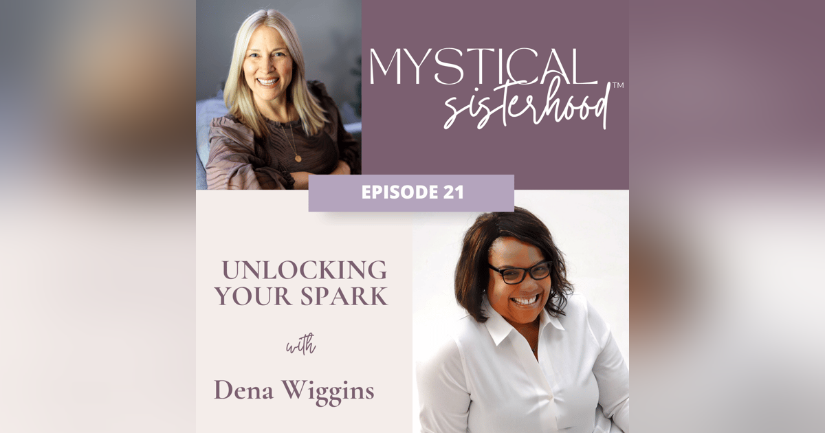 Unlocking Your Spark With Dena Wiggins Unlocking Your Spark With Dena Wiggins