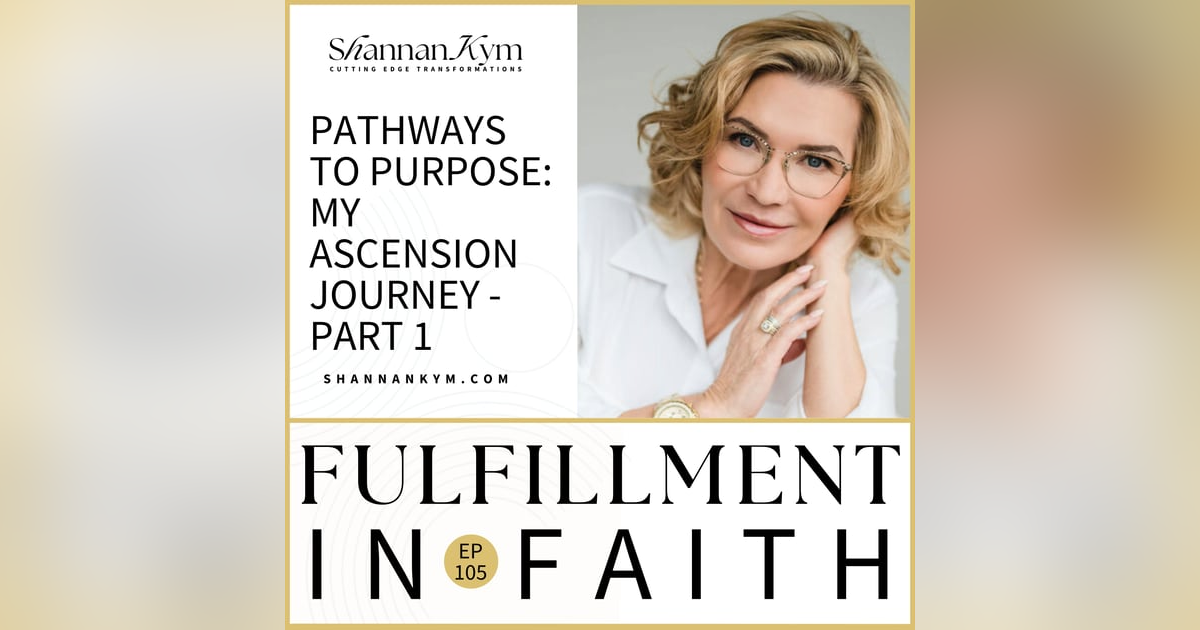 Pathways to Purpose: My Ascension Journey - Part 1 | EP105 Pathways to Purpose: My Ascension Journey - Part 1 | EP105