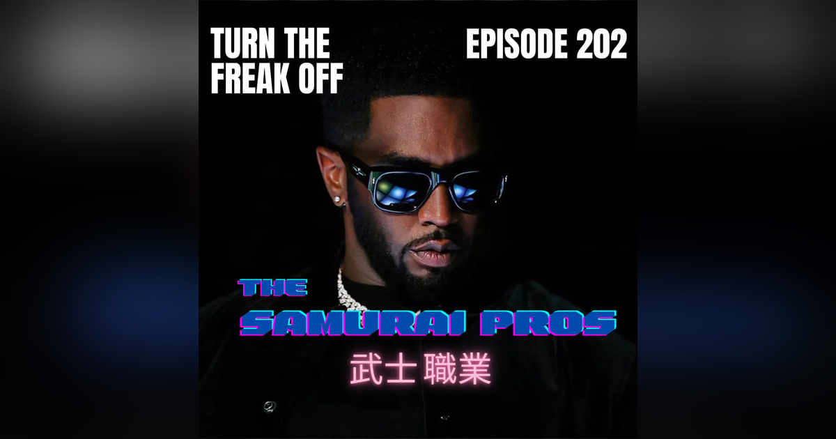 Ep. 202 - Turn The Freak Off Ep. 202 - Turn The Freak Off