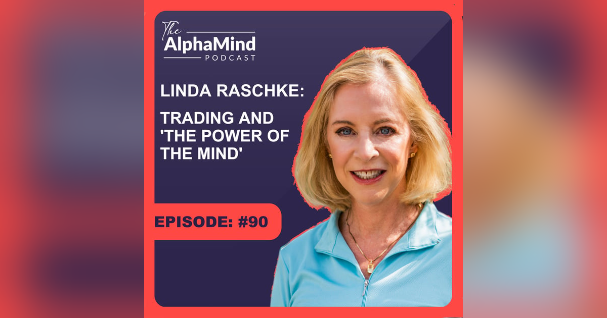 #90 Linda Raschke: Trading and ‘The Power of The Mind’ #90 Linda Raschke: Trading and ‘The Power of The Mind’