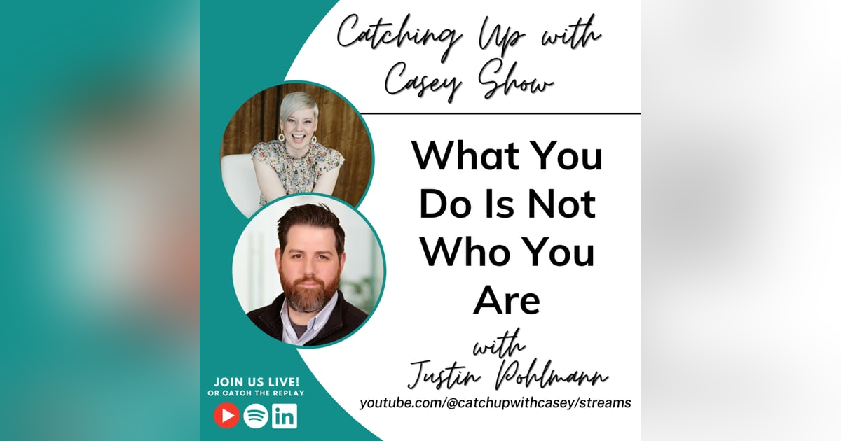 What You Do Is Not Who You Are with Justin Pohlmann What You Do Is Not Who You Are with Justin Pohlmann