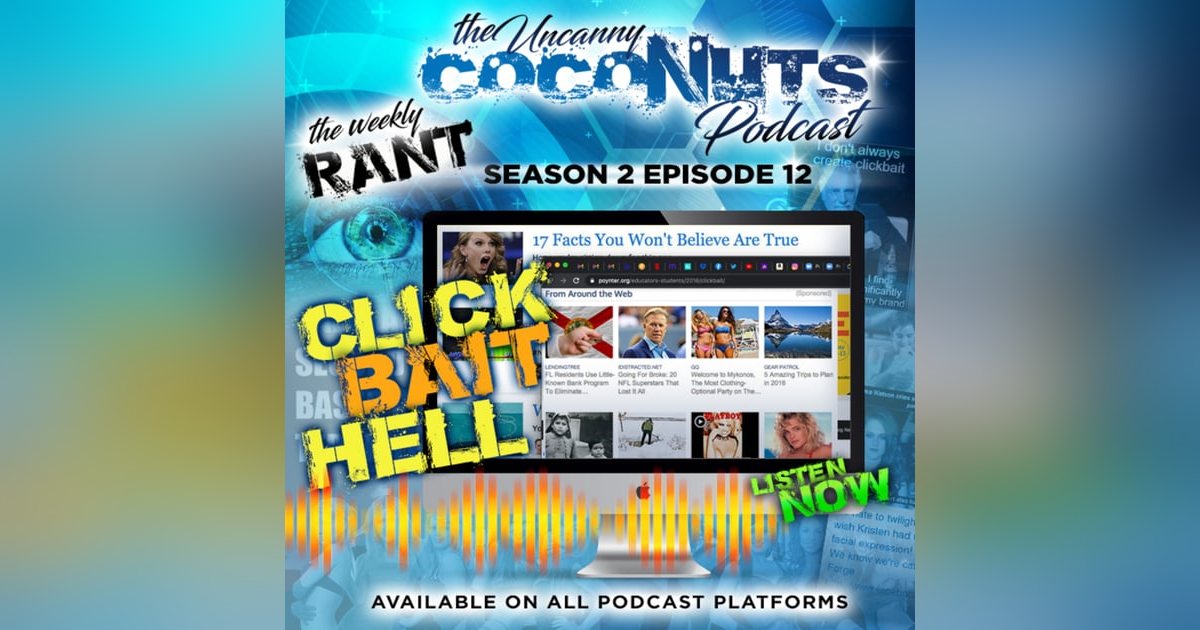 S2E12 - Weekly Rant: Celebrity Scandal! You'll never believe what happens Next... Then you get sucked into never ending Click Bait! S2E12 - Weekly Rant: Celebrity Scandal! You'll never believe what happens Next... Then you get sucked into never ending Click Bait!