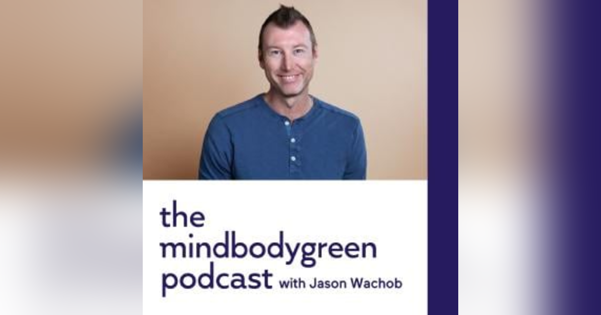 The Mindbodygreen Podcast The Mindbodygreen Podcast