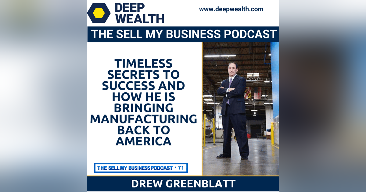 Maverick Entrepreneur Drew Greenblatt Reveals Timeless Secrets To Success And How He Is Bringing Manufacturing Back To America (#71) Maverick Entrepreneur Drew Greenblatt Reveals Timeless Secrets To Success And How He Is Bringing Manufacturing Back To America (#71)