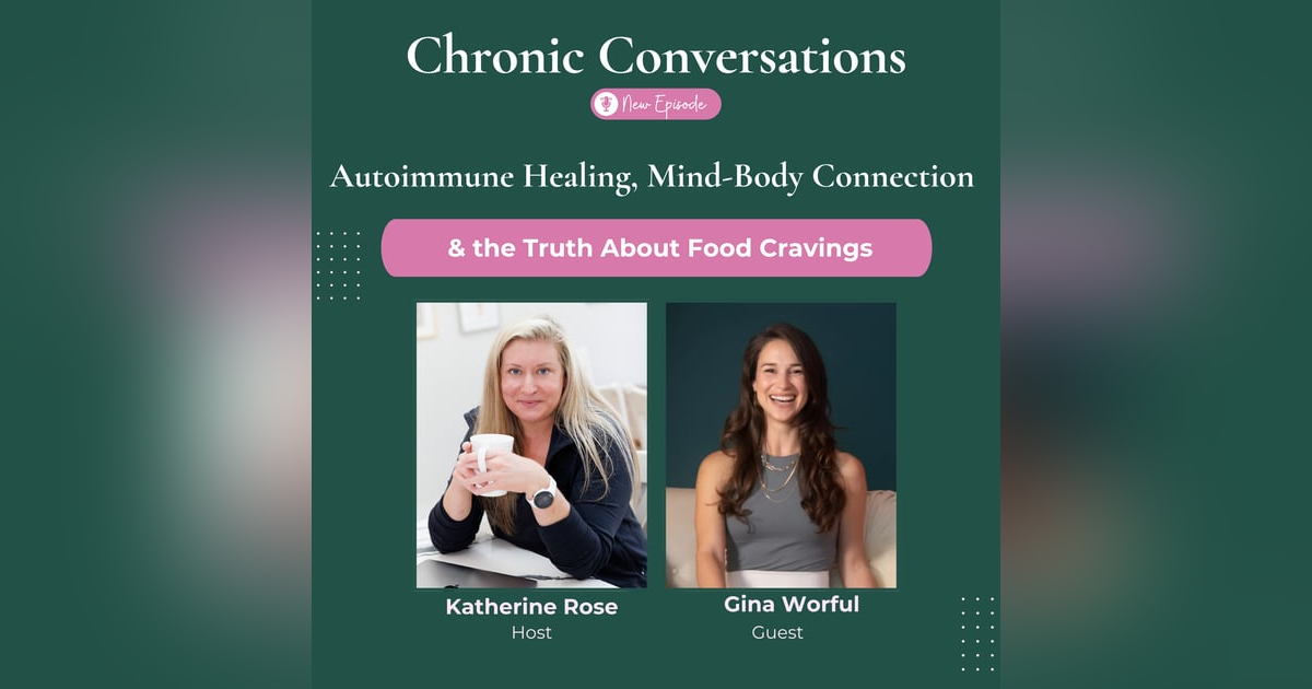 Autoimmune Healing, Mind-Body Connection & the Truth About Food Cravings with Gina Worful Autoimmune Healing, Mind-Body Connection & the Truth About Food Cravings with Gina Worful