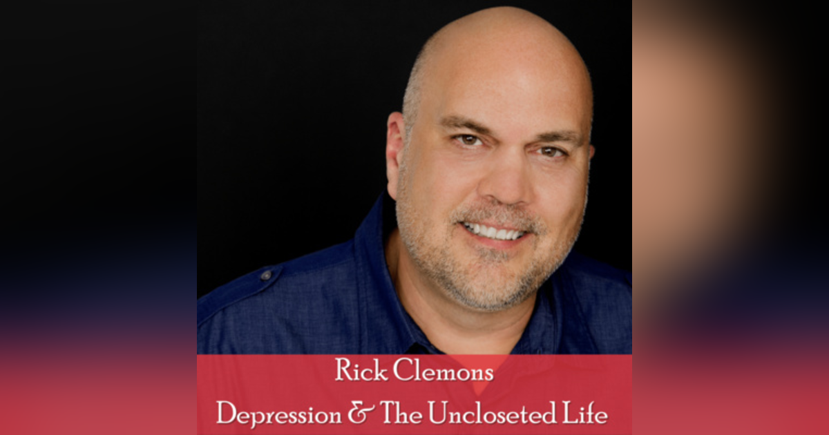 26: Rick Clemons, Host, The Life (UN)closeted Podcast: Managing Depression and the Uncloseted Life 26: Rick Clemons, Host, The Life (UN)closeted Podcast: Managing Depression and the Uncloseted Life