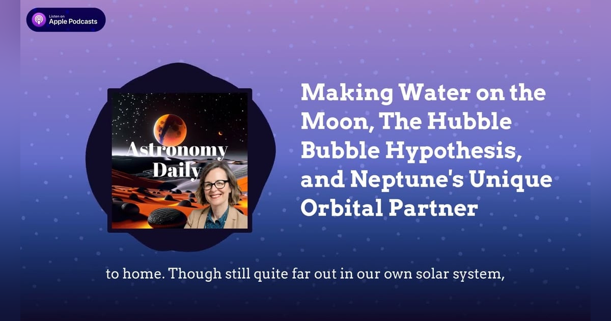 Making Water on the Moon, The Hubble Bubble Hypothesis, and Neptune’s Unique Orbital Partner Making Water on the Moon, The Hubble Bubble Hypothesis, and Neptune’s Unique Orbital Partner