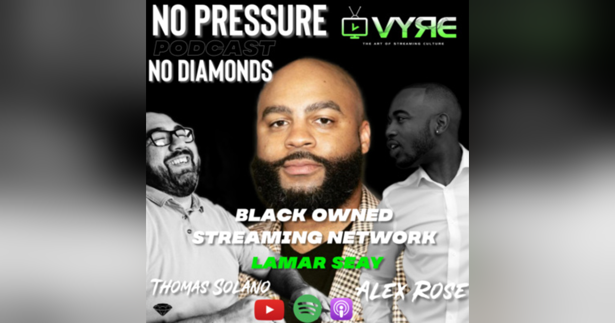 EP.17 Black Owned Streaming Network w/Lamar Seay CEO/Co-Founder Vyre Network EP.17 Black Owned Streaming Network w/Lamar Seay CEO/Co-Founder Vyre Network