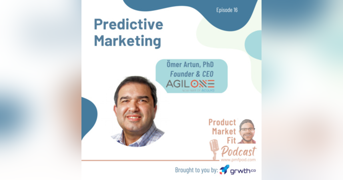 EP16: Predictive Marketing; w/ Ömer Artun, founder & CEO, AgilOne (acq. by Acquia) — Product Market Fit EP16: Predictive Marketing; w/ Ömer Artun, founder & CEO, AgilOne (acq. by Acquia) — Product Market Fit