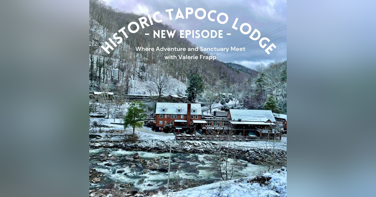 Historic Tapoco Lodge: Where Adventure and Sanctuary Meet, with Valerie Frapp Historic Tapoco Lodge: Where Adventure and Sanctuary Meet, with Valerie Frapp
