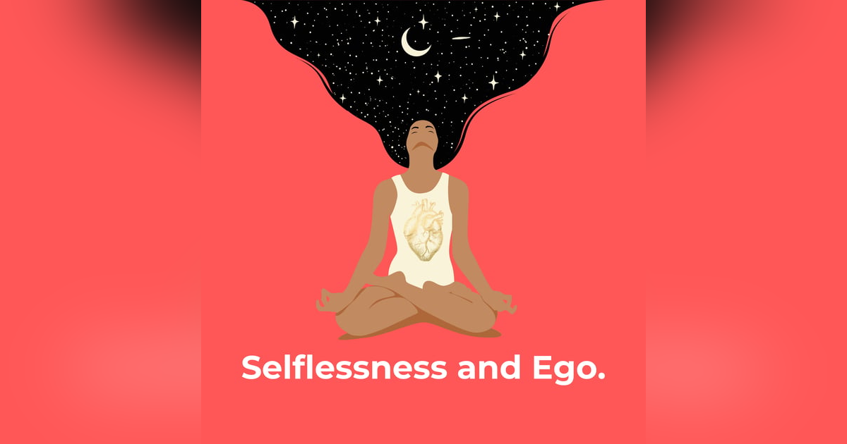 Selflessness and Ego. Selflessness and Ego.