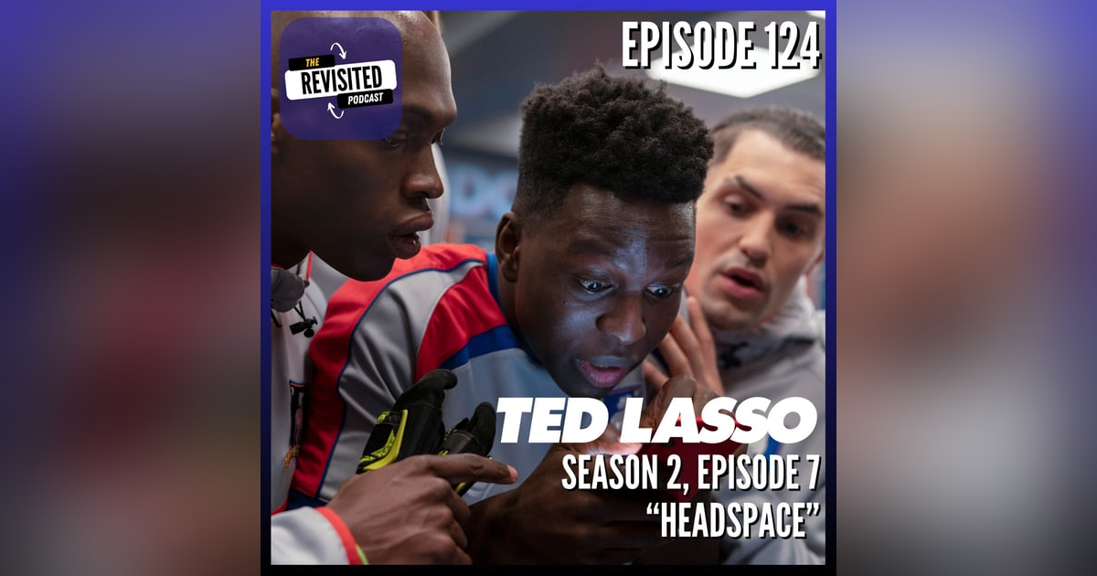 Episode 124: TED LASSO S02E07 Episode 124: TED LASSO S02E07