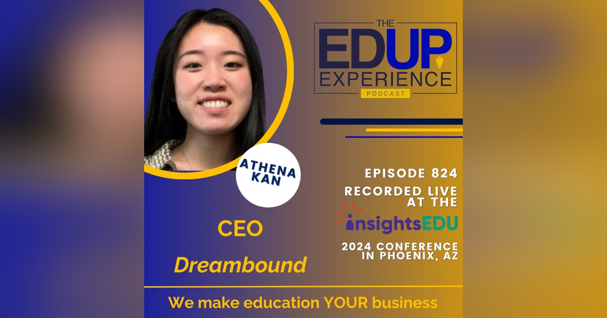 824: LIVE from InsightsEDU 2024 - with Athena Kan, CEO, Dreambound 824: LIVE from InsightsEDU 2024 - with Athena Kan, CEO, Dreambound