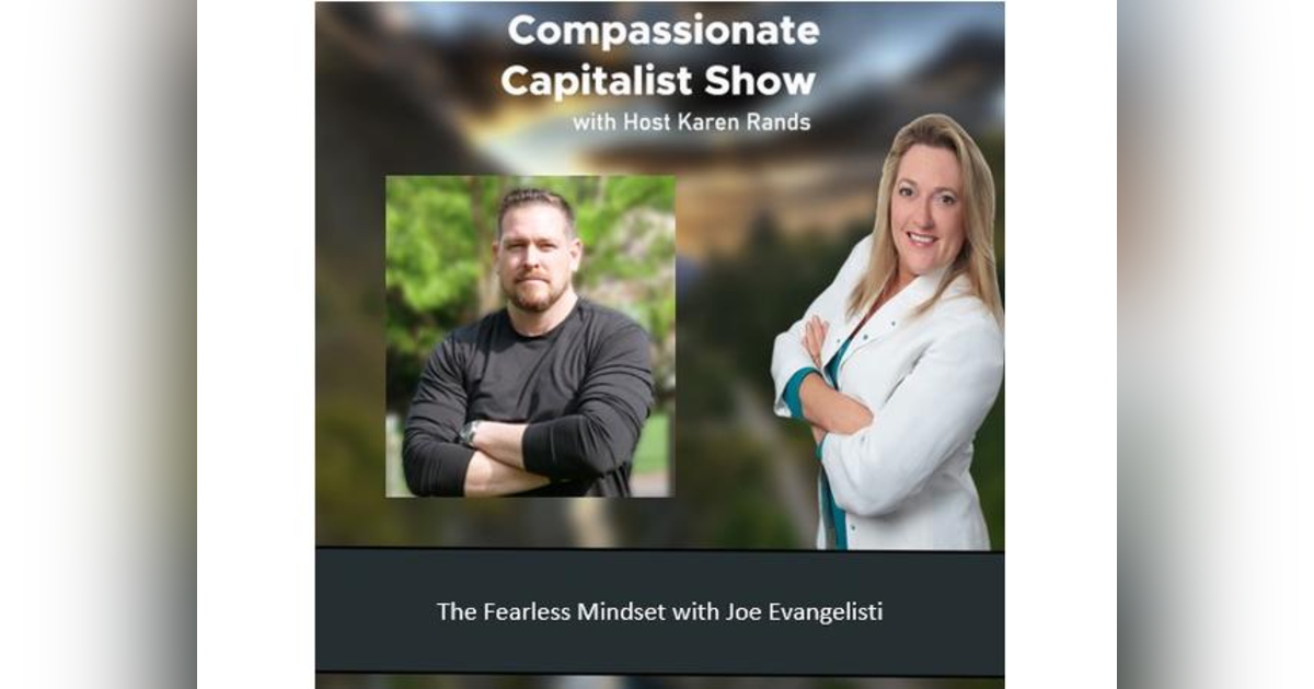 Compassionate Capitalist Show - The Fearless Mindset with Joe Evangelisti of LEAD Compassionate Capitalist Show - The Fearless Mindset with Joe Evangelisti of LEAD