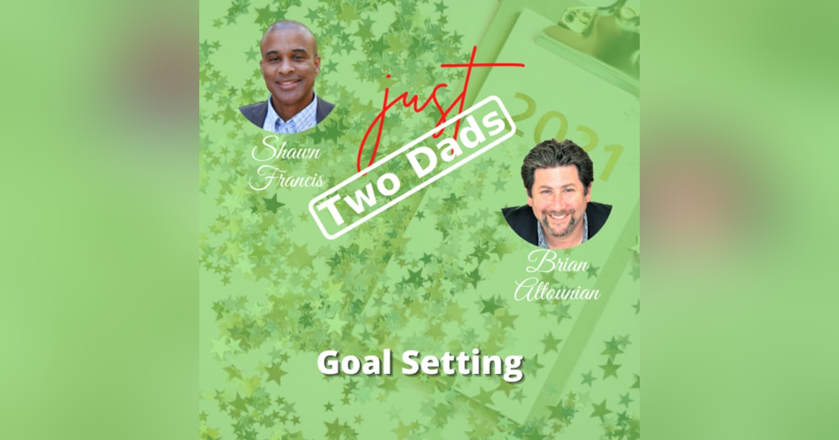 just Two Dads | Goal Setting just Two Dads | Goal Setting
