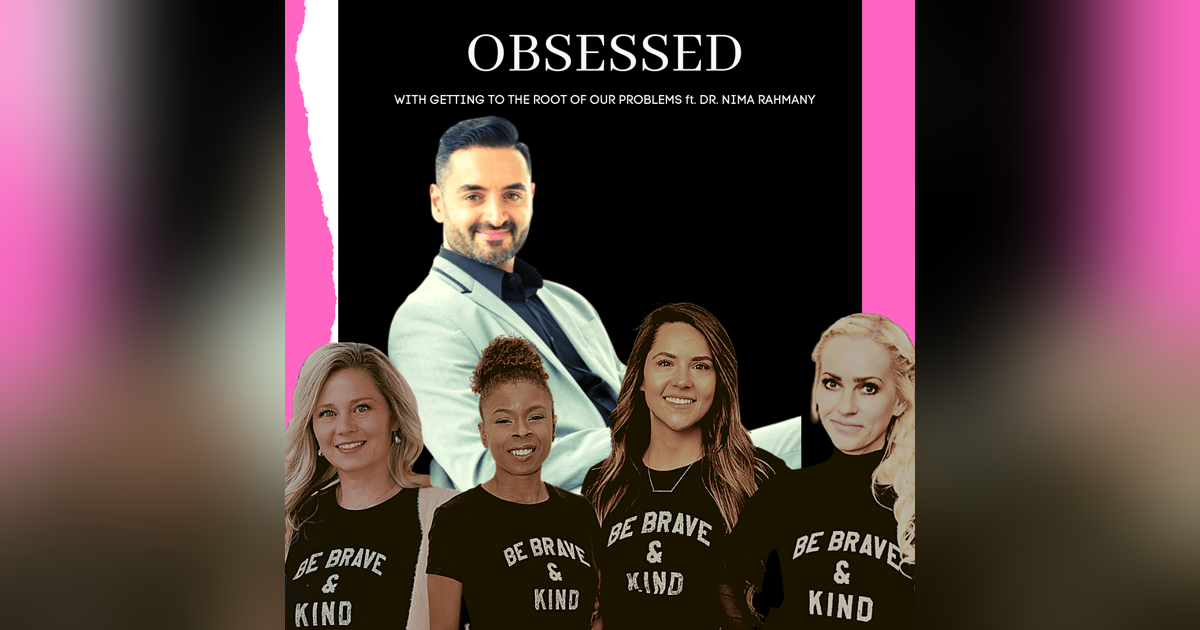 Obsessed with Getting to the Root of Our Problems ft. Dr. Nima Rahmany Obsessed with Getting to the Root of Our Problems ft. Dr. Nima Rahmany