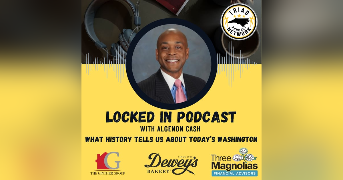Locked In Podcast: What History Tells Us About Today’s Washington — A Conversation with John Hood Locked In Podcast: What History Tells Us About Today’s Washington — A Conversation with John Hood