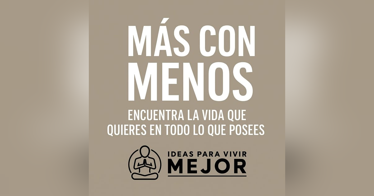 Más Con Menos: Encuentra La Vida Que Quieres En Todo Lo Que Posees Más Con Menos: Encuentra La Vida Que Quieres En Todo Lo Que Posees