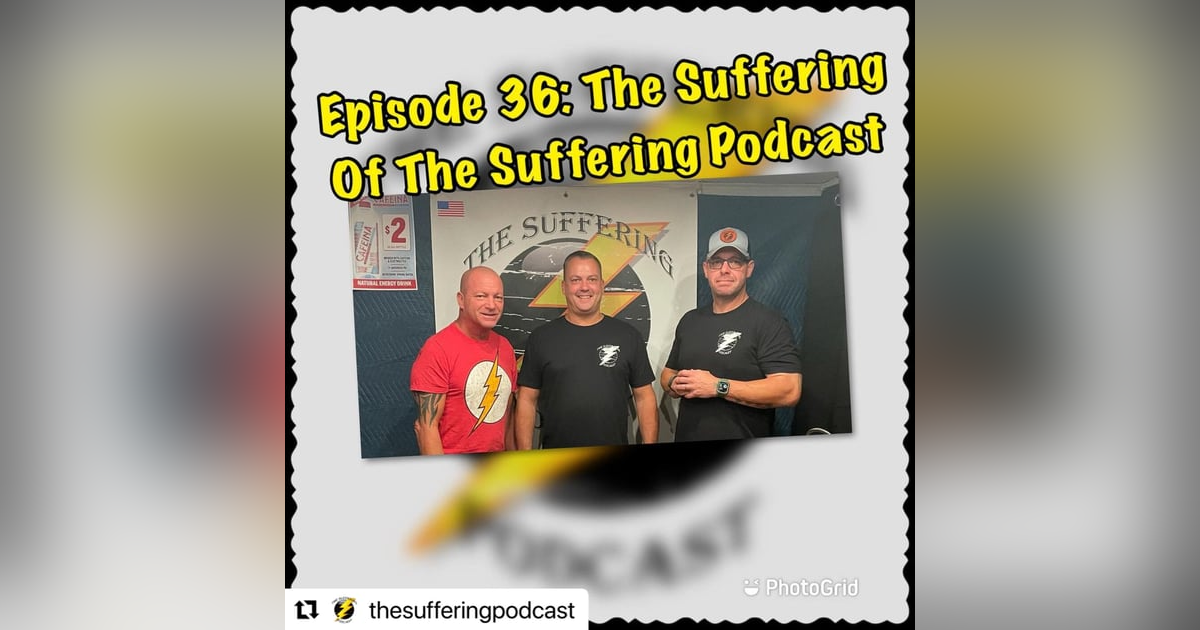 Episode 36: The Suffering of The Suffering Podcast Episode 36: The Suffering of The Suffering Podcast