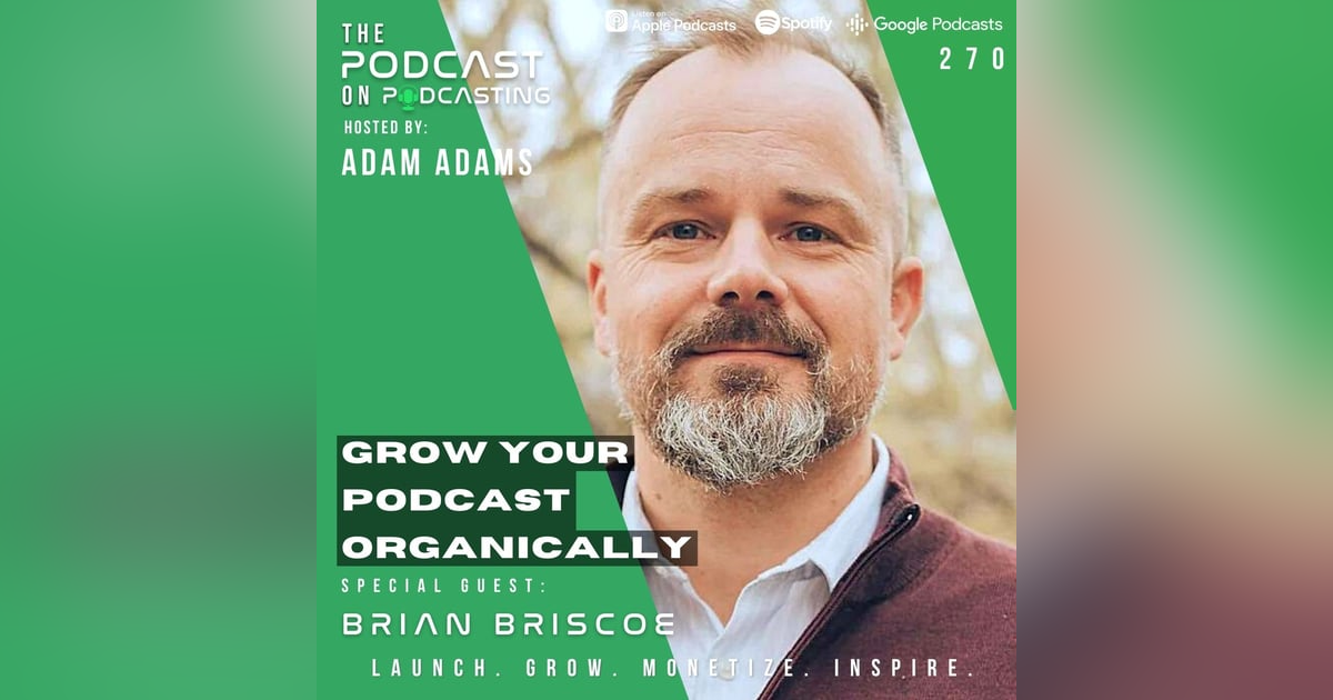 Ep270: Grow Your Podcast Organically - Brian Briscoe Ep270: Grow Your Podcast Organically - Brian Briscoe