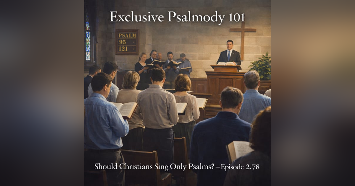 Exclusive Psalmody 101: Should Christians Sing Only Psalms? Exclusive Psalmody 101: Should Christians Sing Only Psalms?
