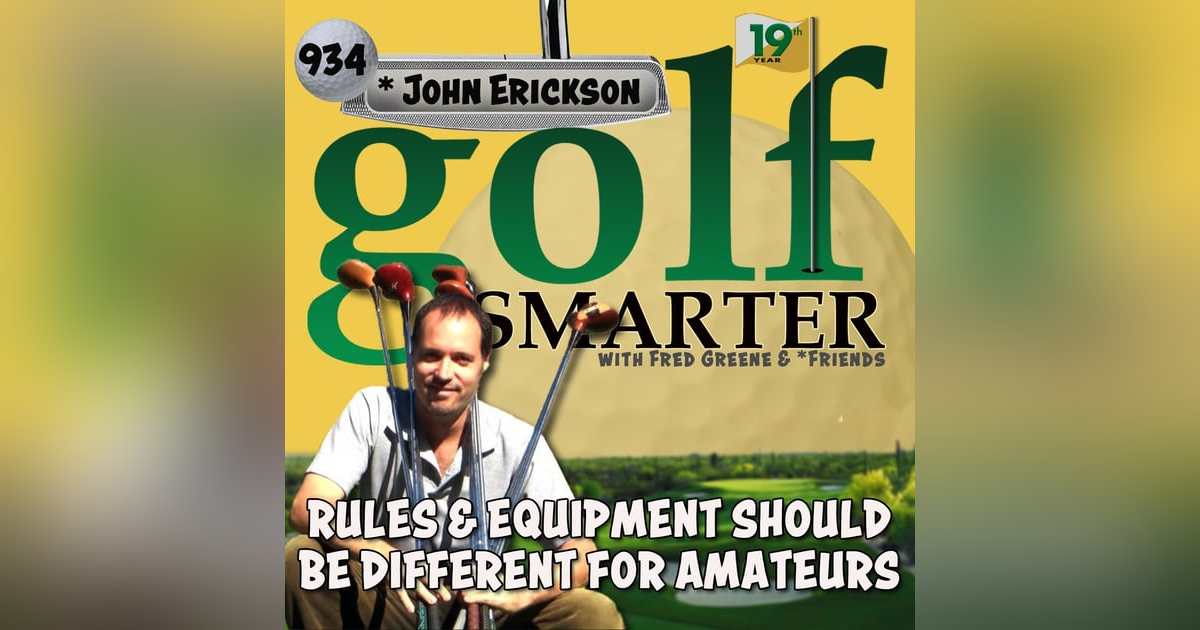 Rules & Equipment Should Be Different for Amateurs with John Erickson Rules & Equipment Should Be Different for Amateurs with John Erickson
