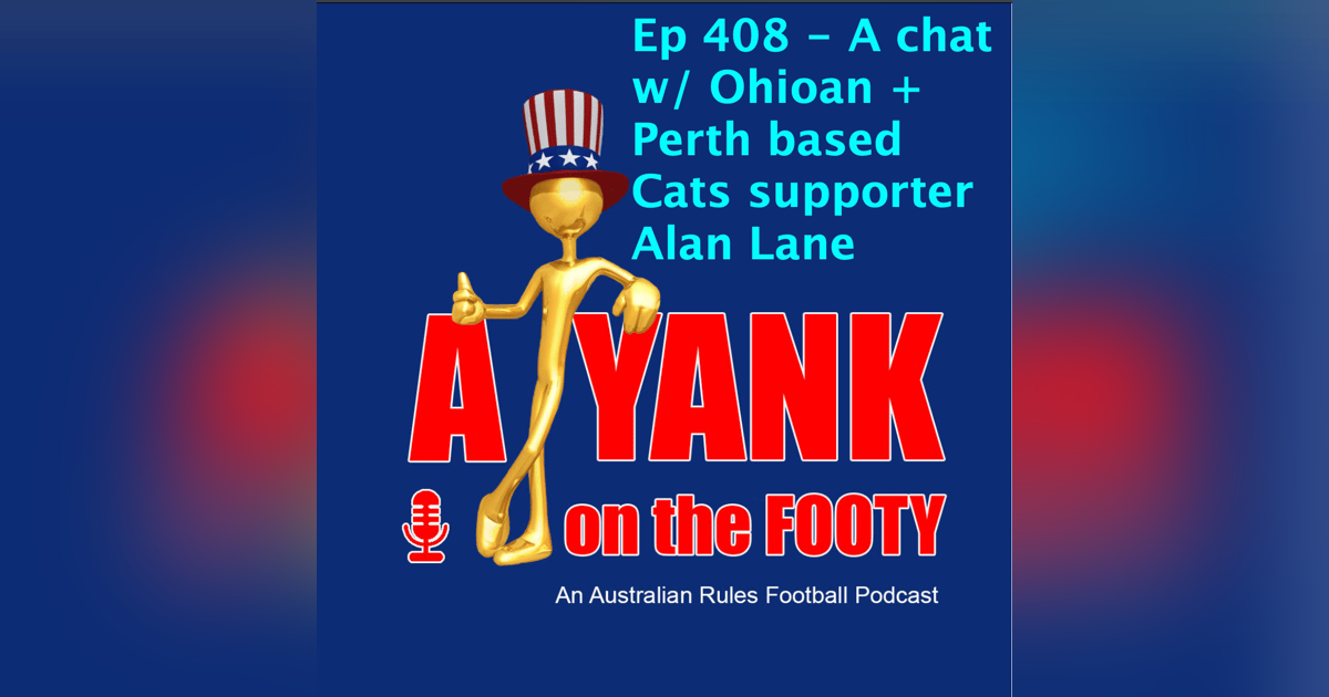 408 - AFL - A chat w/ Perth-based Ohioan + Cats supporter Alan Lane 408 - AFL - A chat w/ Perth-based Ohioan + Cats supporter Alan Lane