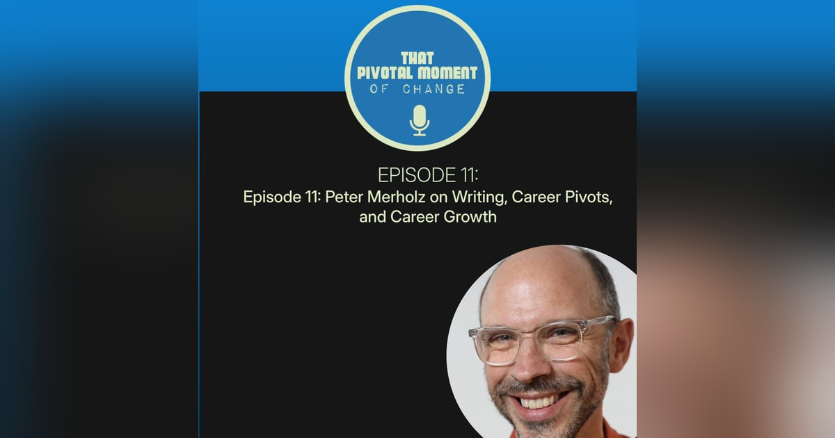 Episode 11: Peter Merholz on Writing, Career Pivots, and Career Growth Episode 11: Peter Merholz on Writing, Career Pivots, and Career Growth
