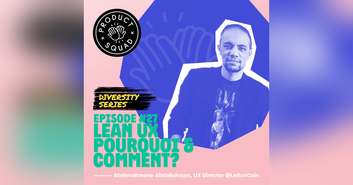 #27 Lean UX : pourquoi et comment ? - Abderrahmane Abdallahoum - LeBonCoin #27 Lean UX : pourquoi et comment ? - Abderrahmane Abdallahoum - LeBonCoin