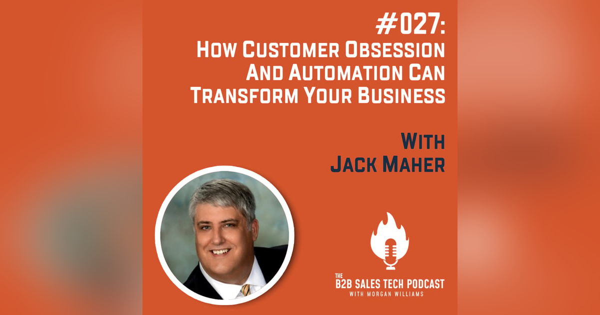 #027: How Customer Obsession and Automation Can Transform Your Business with Jack Maher #027: How Customer Obsession and Automation Can Transform Your Business with Jack Maher