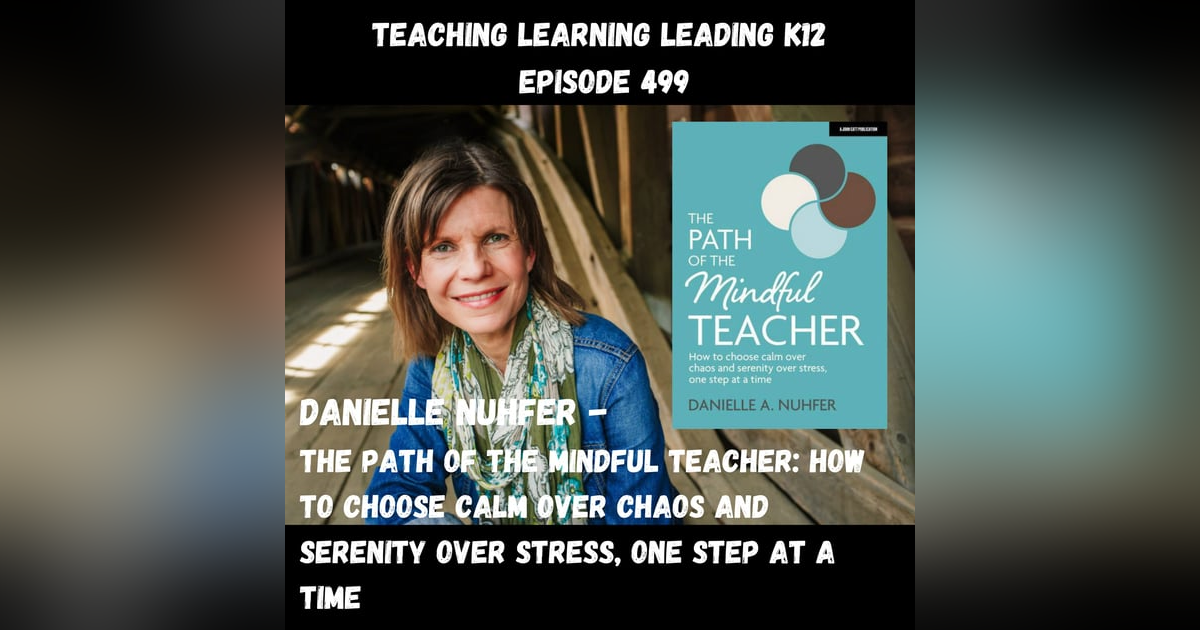 Danielle Nuhfer - The Path of the Mindful Teacher: How to Choose Calm Over Chaos and Serenity Over Stress, One Step at a Time - 499 Danielle Nuhfer - The Path of the Mindful Teacher: How to Choose Calm Over Chaos and Serenity Over Stress, One Step at a Time - 499