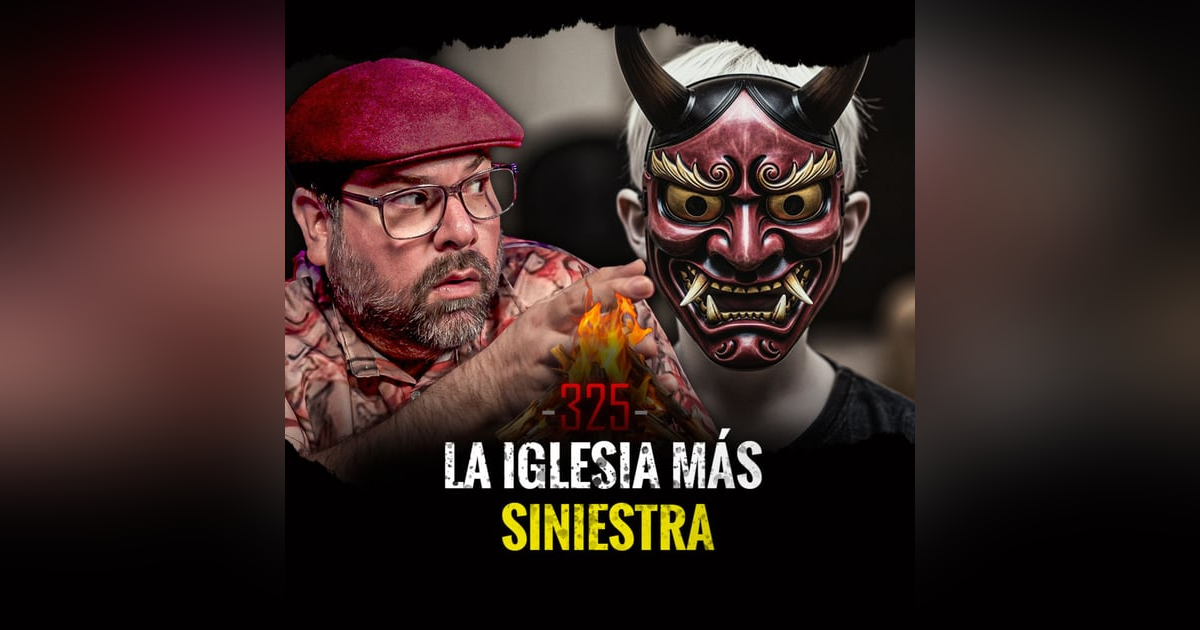 Historias de Iglesias Siniestras, Rituales de Brujería y Demonios Japoneses | EP 325 Historias de Iglesias Siniestras, Rituales de Brujería y Demonios Japoneses | EP 325