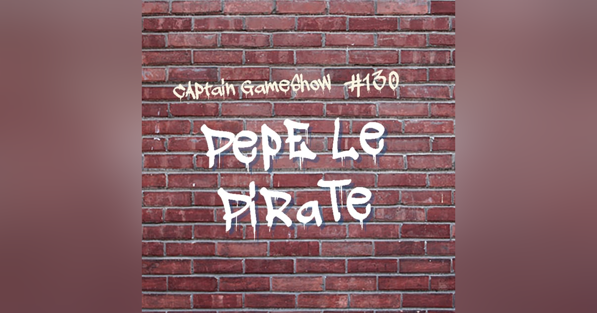 Episode 130: Pepe Le Pirate Episode 130: Pepe Le Pirate