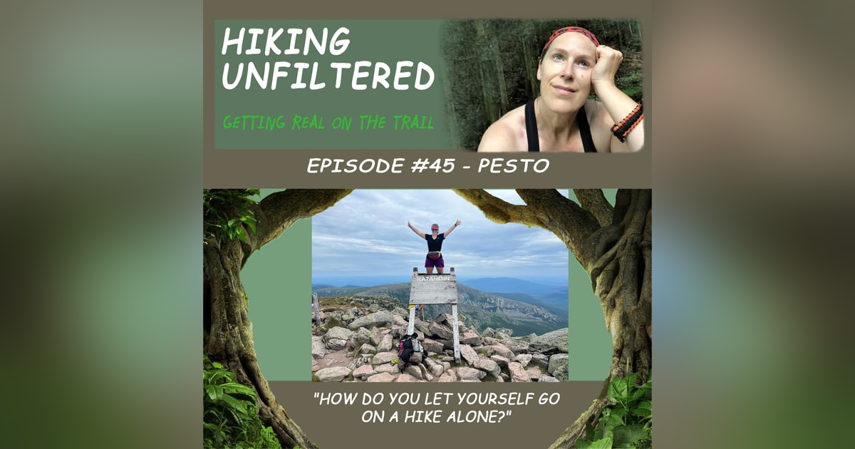 Episode #45 - Pesto "How do you let yourself go alone on a hike?" Episode #45 - Pesto "How do you let yourself go alone on a hike?"
