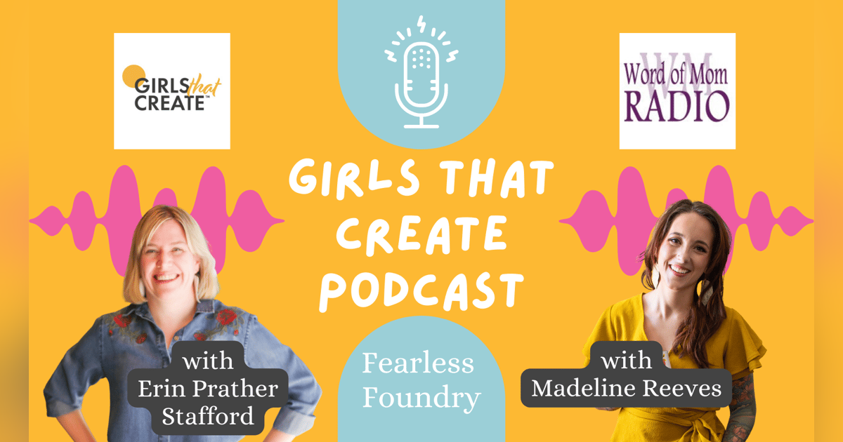 Founder & CEO Madeline Reeves on Girls That Create with Erin Prather Stafford Founder & CEO Madeline Reeves on Girls That Create with Erin Prather Stafford