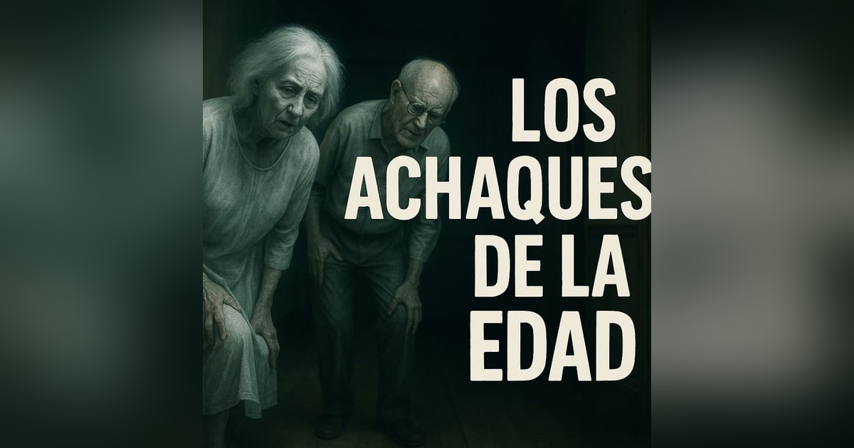 Historias de Miedo Septiembre 16 de 2025 LOS ACHAQUES DE LA EDAD Historias de Miedo Septiembre 16 de 2025 LOS ACHAQUES DE LA EDAD