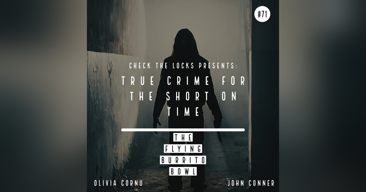 True Crime for the Short on Time: The Flying Burrito Bowl True Crime for the Short on Time: The Flying Burrito Bowl