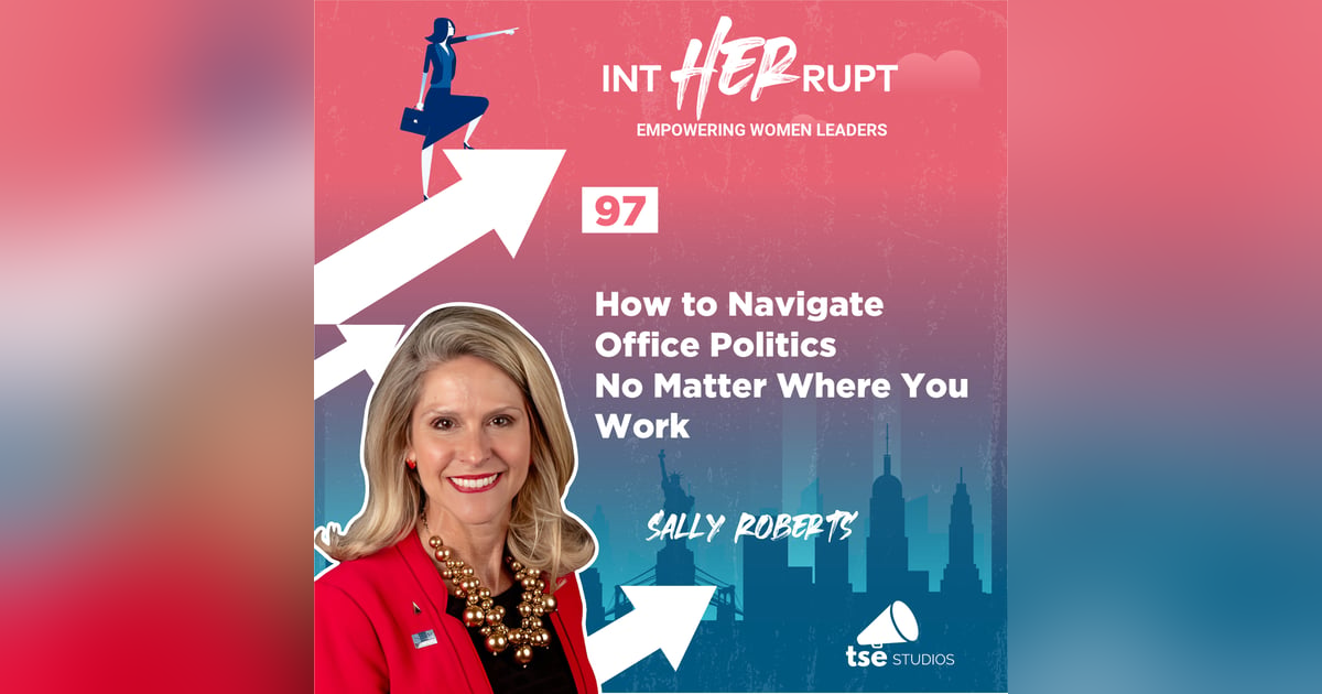 INT 097: How to Navigate Office Politics No Matter Where You Work INT 097: How to Navigate Office Politics No Matter Where You Work