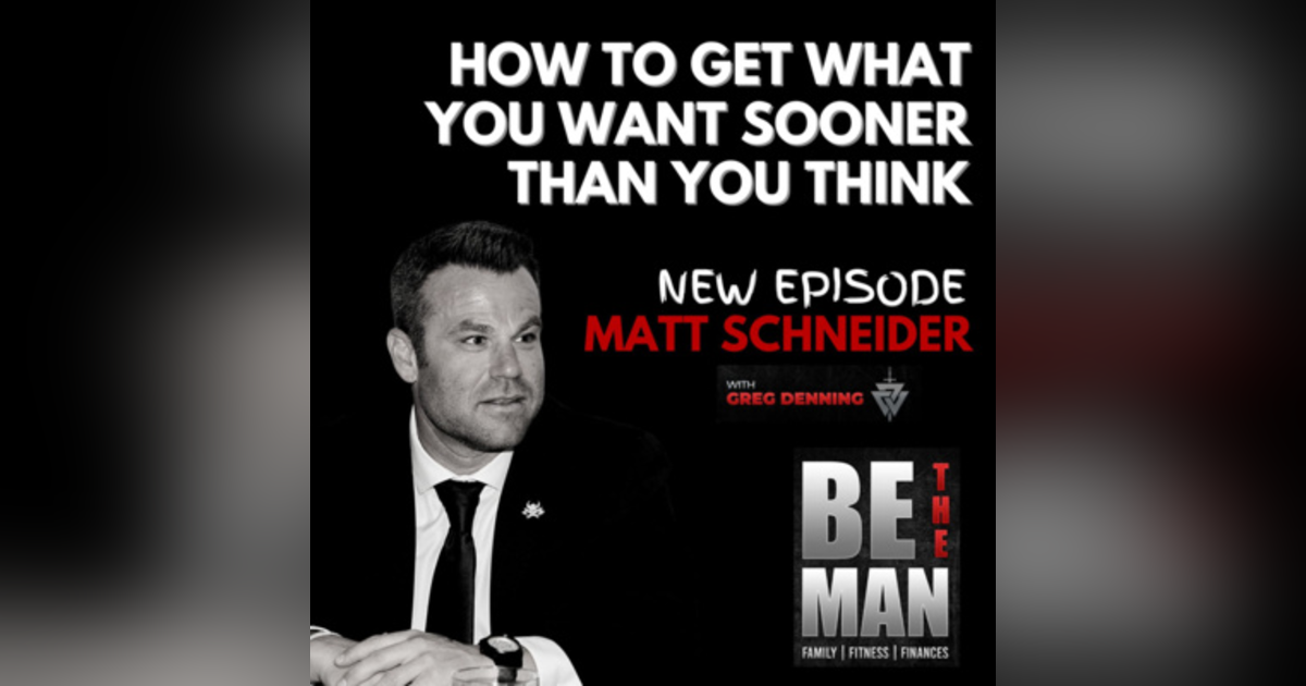 #30 How to Get The Results You Want Sooner Than You Think, with Matt Schneider #30 How to Get The Results You Want Sooner Than You Think, with Matt Schneider