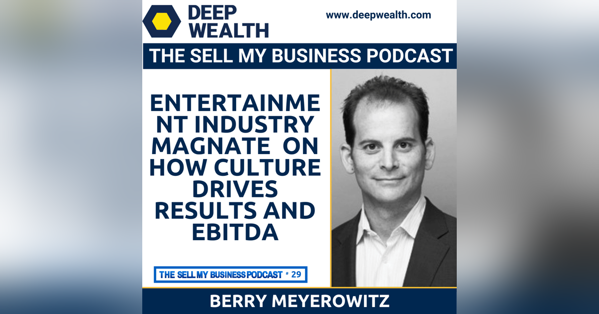 Entertainment Industry Veteran Berry Meyerowitz On How Culture Drives Results And EBITDA (#29) Entertainment Industry Veteran Berry Meyerowitz On How Culture Drives Results And EBITDA (#29)
